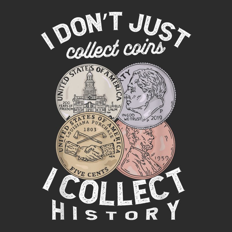 I Don't Just Collect Coins I Collect History Numismatist T Shirt Exclusive T-shirt by cm-arts | Artistshot