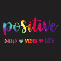 Positive Mind Positive Vibes Positive Life Multicolor T-shirt | Artistshot