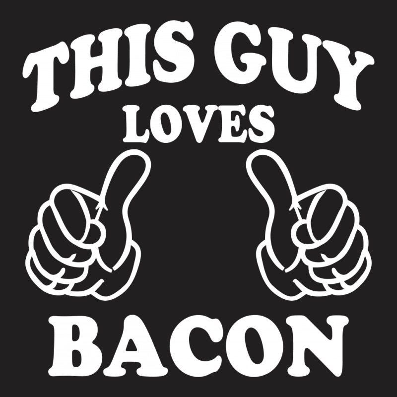 This Guy Loves Bacon T-shirt | Artistshot