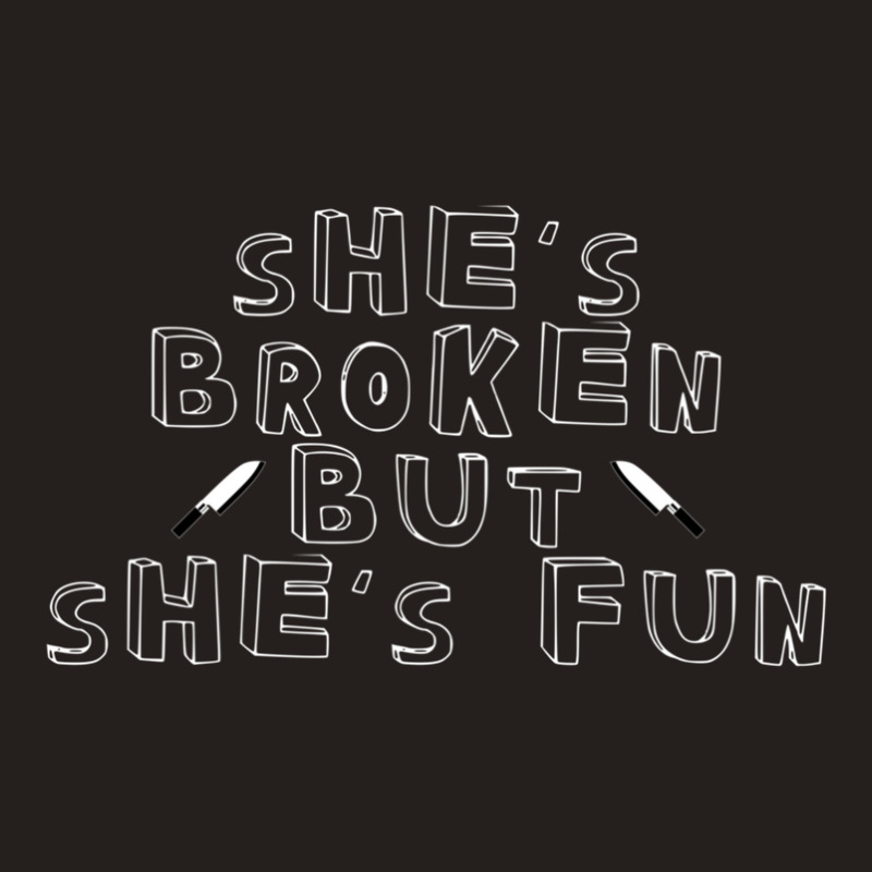 She's Broken But She's Fun Tank Top | Artistshot