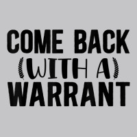 Mens Come Back With A Warrant, Joke, Funny, Sarcastic T Shirt Baby Bodysuit | Artistshot