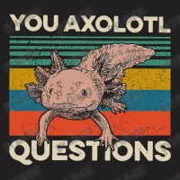 Walking Fish You Axolotl Questions T-shirt | Artistshot