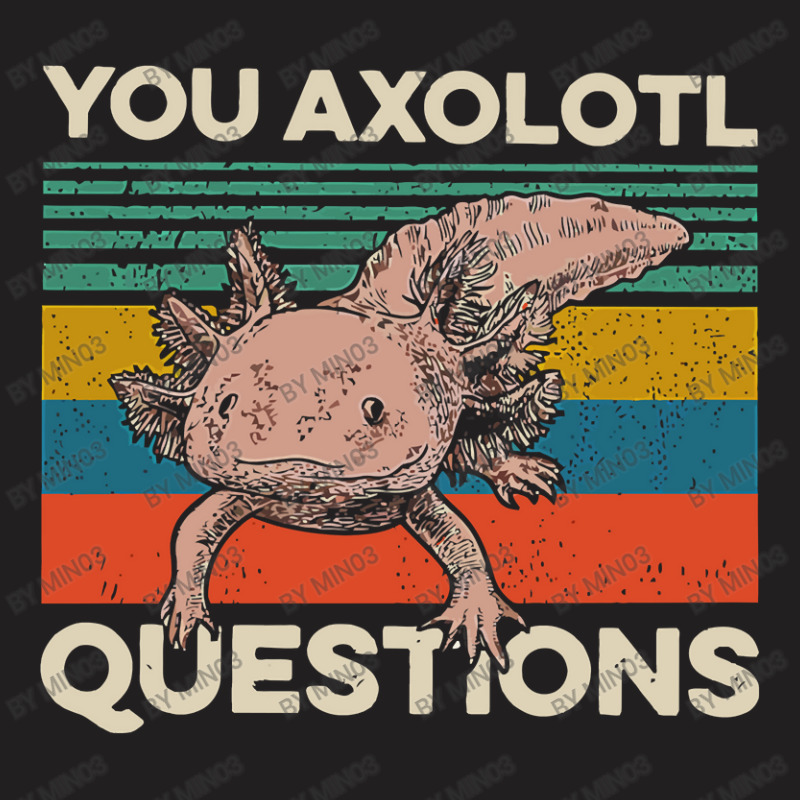 Walking Fish You Axolotl Questions T-shirt | Artistshot