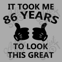 It Took Me 86 Years To Look This Great T-shirt | Artistshot