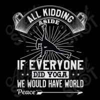 All Kidding Aside If Everyone Did Yoga We Would Have World Peace Maternity Scoop Neck T-shirt | Artistshot