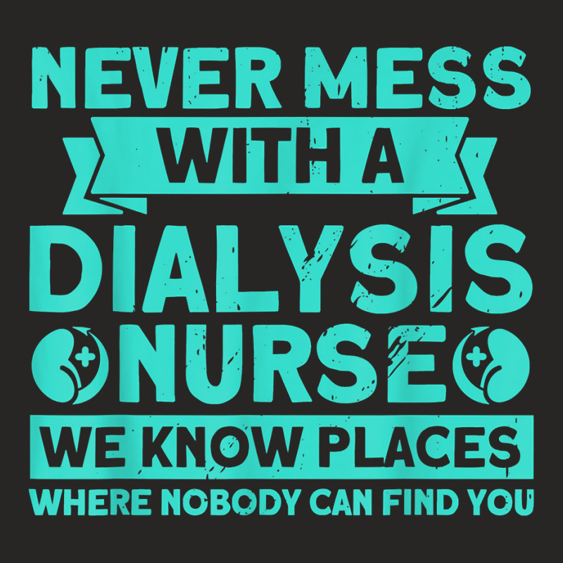 Never Mess With A Dialysis Nurse Nurses Dialysis Nurse T Shirt Ladies Fitted T-Shirt by cm-arts | Artistshot