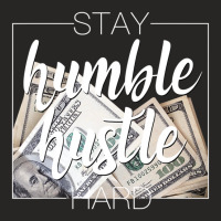 Stay Humble Hustle Hard Hip Hop Women Men Clothing Ladies Fitted T-shirt | Artistshot