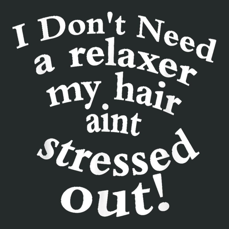 I Don't Need A Relaxer My Hair Aint Stressed Out Women's Triblend Scoop T-shirt by MikaelaLynnHolbrook | Artistshot