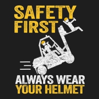 Safety First Always Wear Your Helmet Forklift Driver Classic T-shirt | Artistshot