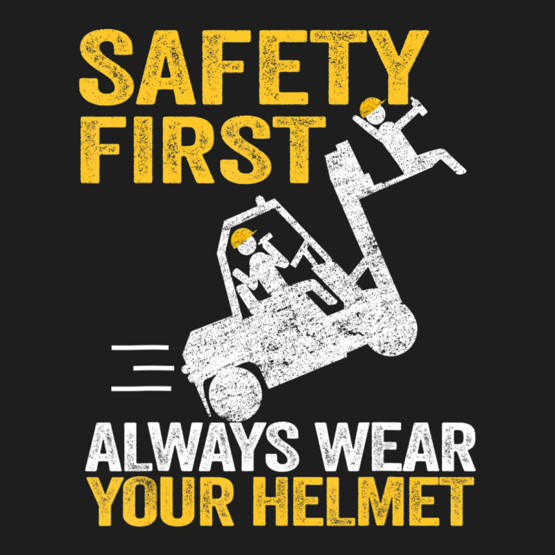 Safety First Always Wear Your Helmet Forklift Driver Classic T-shirt | Artistshot