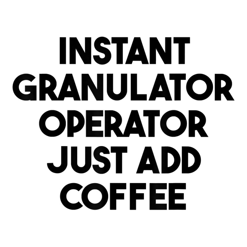 Instant Granulator Operator Just Add Coffee T Shirt Women's Pajamas Set by cluniepfa | Artistshot