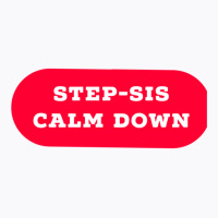 Stepsis Calm Down T-shirt | Artistshot