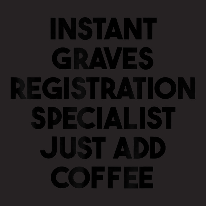 Instant Graves Registration Specialist Just Add Coffee T Shirt Vintage Cap by cluniepfa | Artistshot