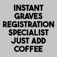 Instant Graves Registration Specialist Just Add Coffee T Shirt Baby Bodysuit | Artistshot