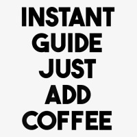 Instant Guide Just Add Coffee T Shirt Ladies Fitted T-shirt | Artistshot