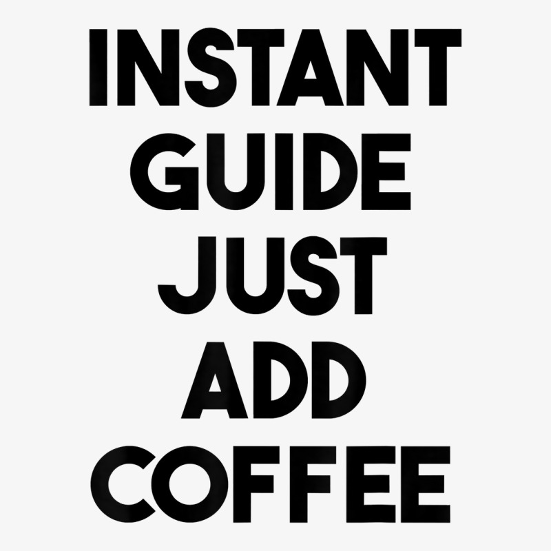 Instant Guide Just Add Coffee T Shirt Ladies Fitted T-Shirt by cluniepfa | Artistshot