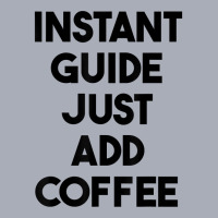 Instant Guide Just Add Coffee T Shirt Tank Dress | Artistshot