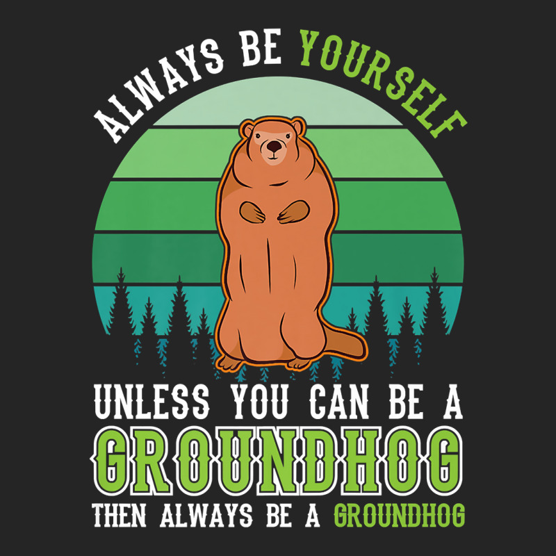 Always Be Yourself Groundhog Day Woodchuck Marmot Premium T Shirt Unisex Hoodie by cm-arts | Artistshot