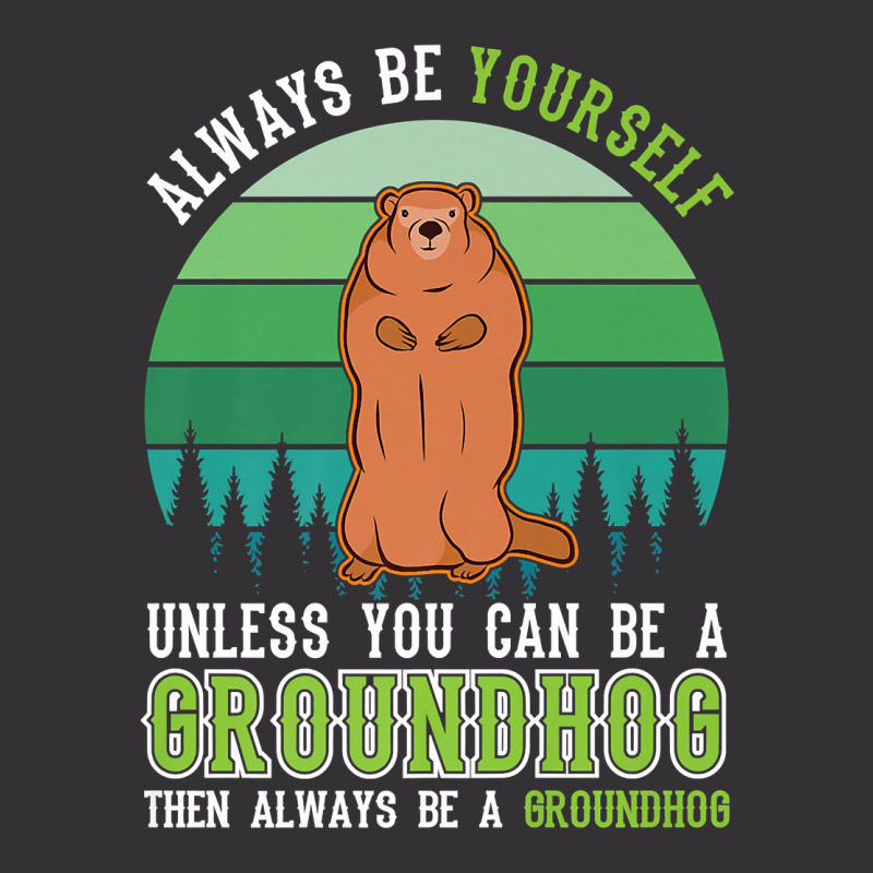 Always Be Yourself Groundhog Day Woodchuck Marmot Premium T Shirt Vintage Hoodie by cm-arts | Artistshot