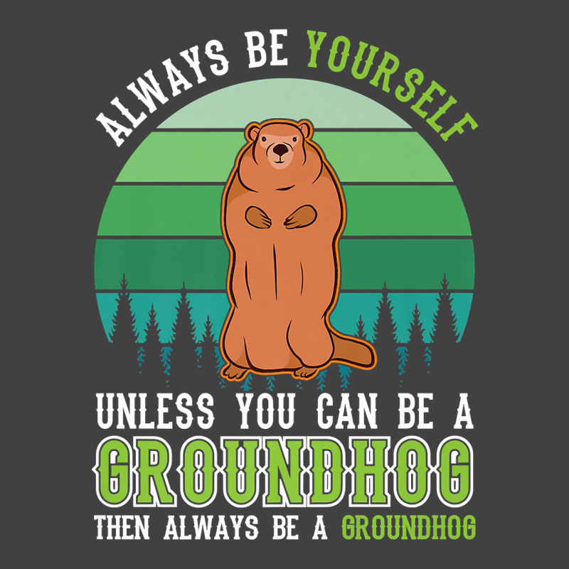 Always Be Yourself Groundhog Day Woodchuck Marmot Premium T Shirt Vintage T-Shirt by cm-arts | Artistshot