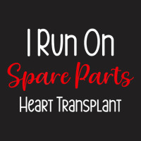 I Run On Spare Parts Heart Surgery Organ Donation Awareness T Shirt T-shirt | Artistshot