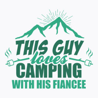 This Guy Loves Camping With His Fiancee T-shirt | Artistshot