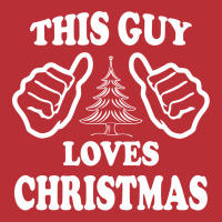 This Guy Loves Christmas T-shirt | Artistshot