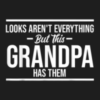 Mens Looks Aren't Everything This Grandpa Grandpa Classic T-shirt | Artistshot