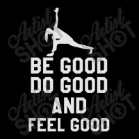 Be Good Do Good And Fell Good V-neck Tee | Artistshot