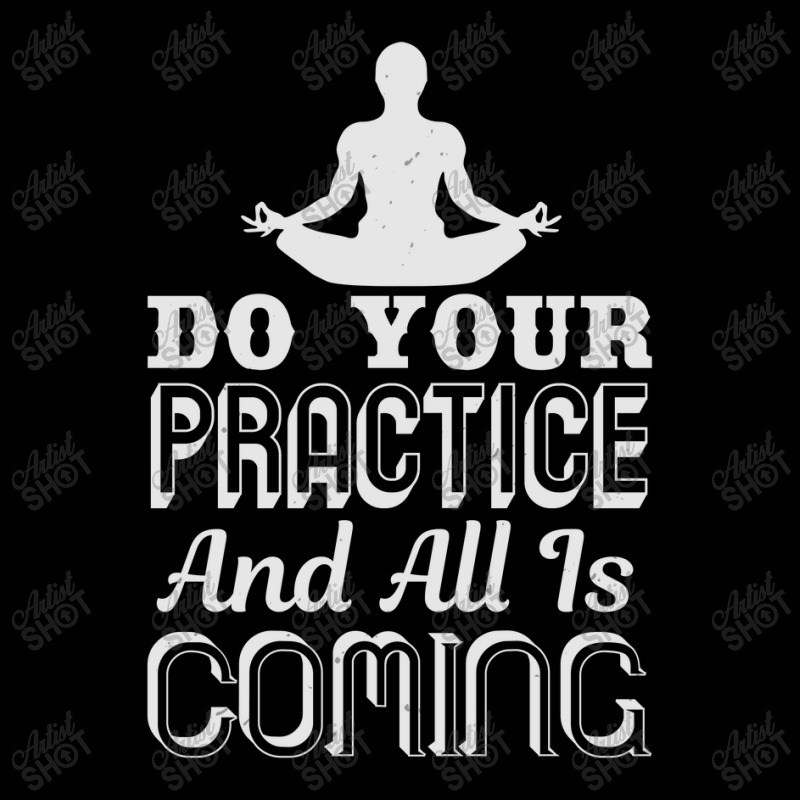 Do Your Practice And All Is Coming Pocket T-Shirt by KINARA | Artistshot