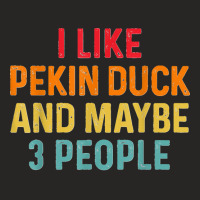 I Like Pekin Duck And Maybe 3 People Retro Vintage Ladies Fitted T-shirt | Artistshot