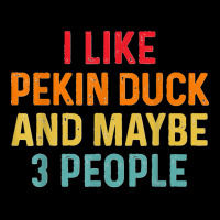 I Like Pekin Duck And Maybe 3 People Retro Vintage Women's V-neck T-shirt | Artistshot