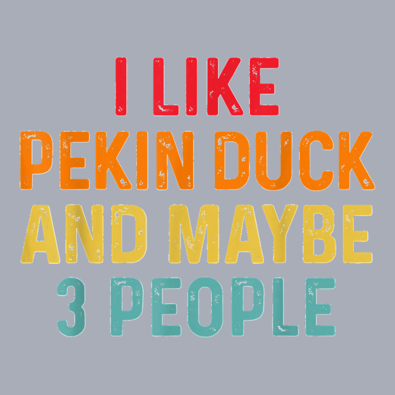 I Like Pekin Duck And Maybe 3 People Retro Vintage Tank Dress by MikaelaLynnHolbrook | Artistshot