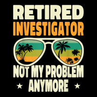 Retired Men Retired Investigator Not My Problem Anymore Toddler Sweatshirt | Artistshot