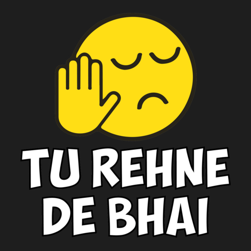 Tu Rehne De Bhai Funny Hindi Saying Classic T-shirt by cm-arts | Artistshot