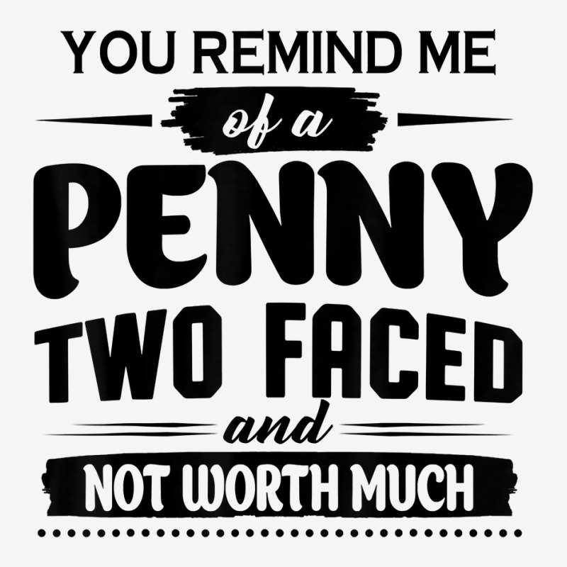 You Remind Me Of A Penny Two Faced And Not Worth Much T Shirt Toddler Hoodie | Artistshot