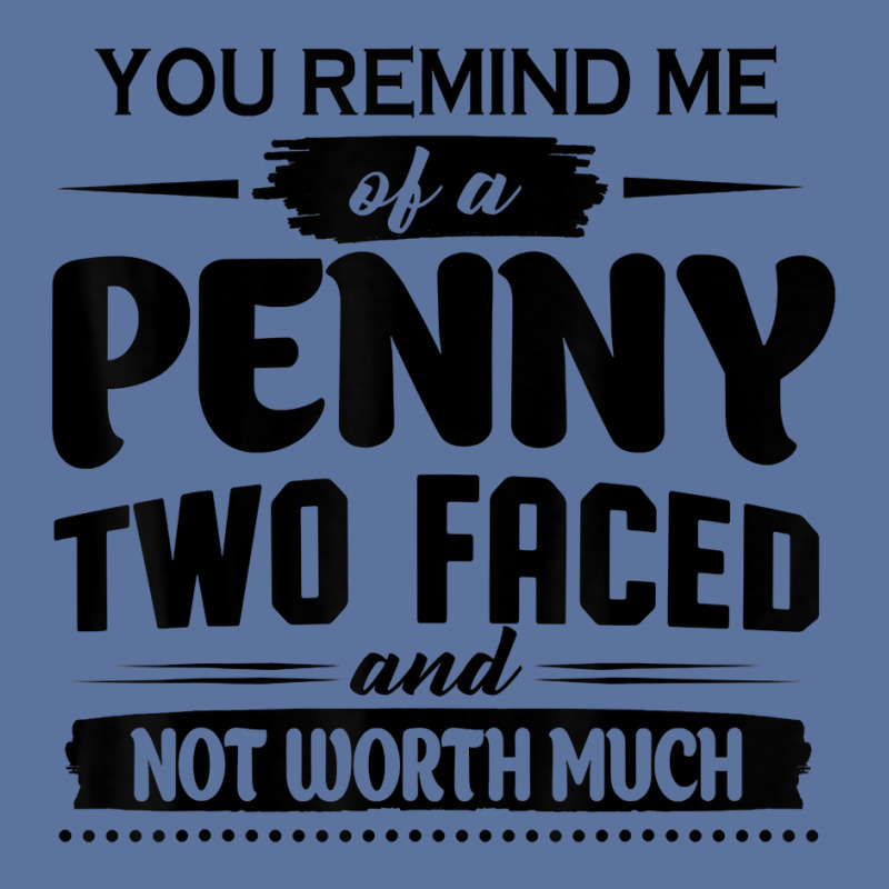 You Remind Me Of A Penny Two Faced And Not Worth Much T Shirt Lightweight Hoodie | Artistshot