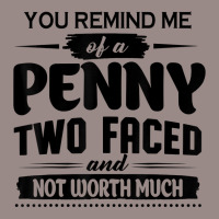 You Remind Me Of A Penny Two Faced And Not Worth Much T Shirt Vintage T-shirt | Artistshot