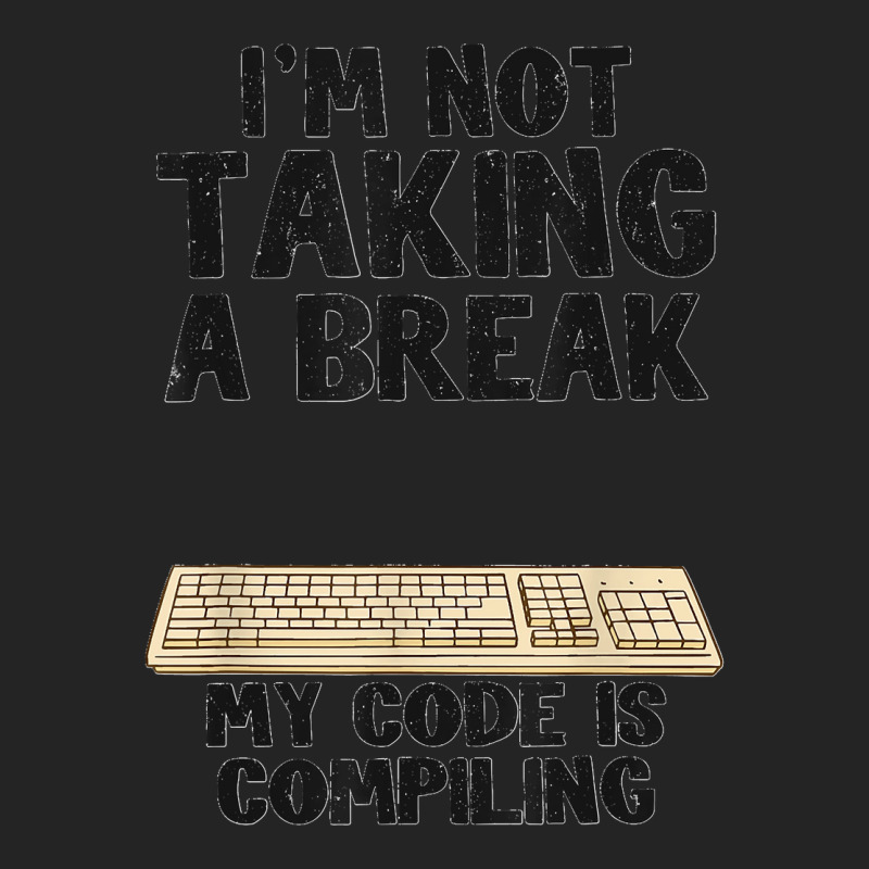 I'm Not Taking A Break My Code Is Compiling Coder Programmer 3/4 Sleeve Shirt | Artistshot