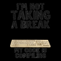 I'm Not Taking A Break My Code Is Compiling Coder Programmer Zipper Hoodie | Artistshot