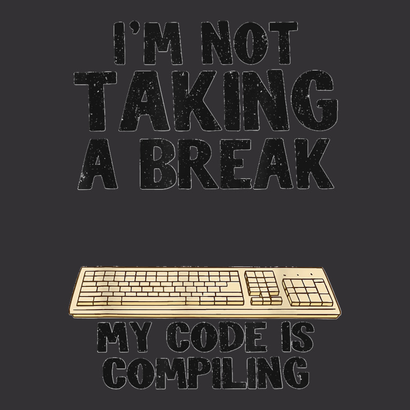 I'm Not Taking A Break My Code Is Compiling Coder Programmer Vintage Hoodie | Artistshot