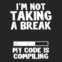 I'm Not Taking A Break My Code Is Compiling Coder Programmer 3/4 Sleeve Shirt | Artistshot