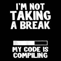 I'm Not Taking A Break My Code Is Compiling Coder Programmer Zipper Hoodie | Artistshot