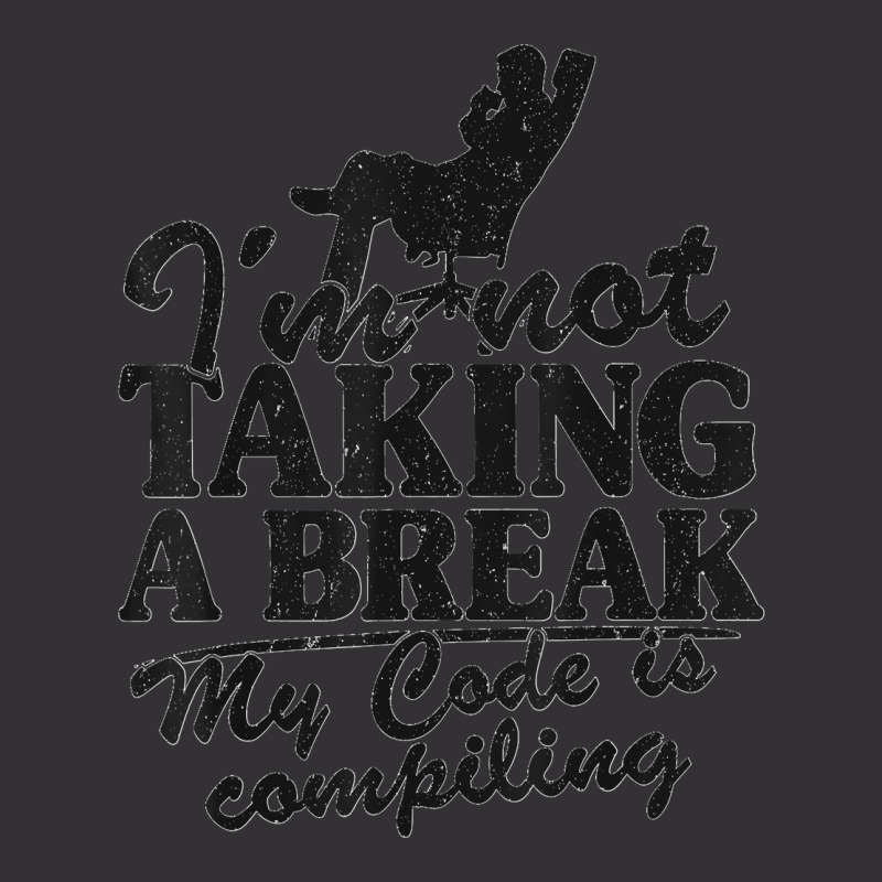 I'm Not Taking A Break My Code Is Compiling Coder Programmer Vintage Hoodie | Artistshot