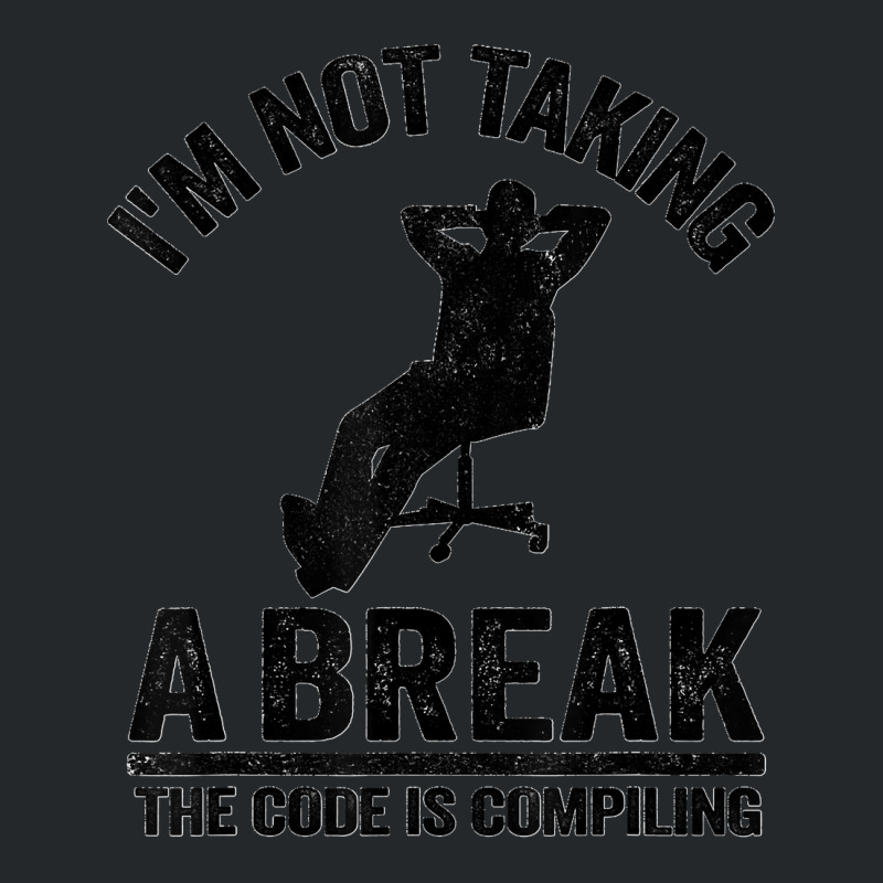 I'm Not Taking A Break The Code Is Compiling Programmer Crewneck Sweatshirt | Artistshot