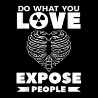 Do What You Love Expose People Radiologist Rad Tech Pocket T-shirt | Artistshot