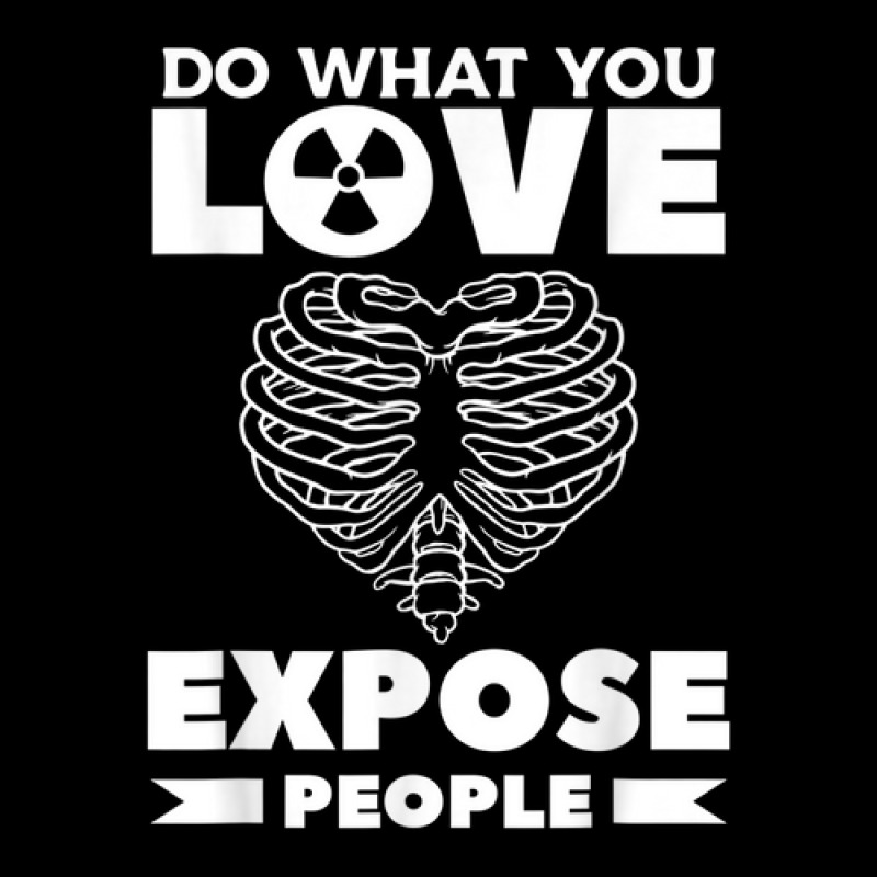 Do What You Love Expose People Radiologist Rad Tech Pocket T-Shirt by Fashonus | Artistshot