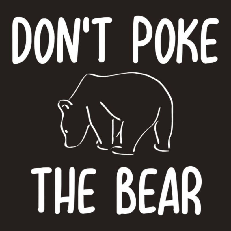 Don't Poke The Bear Joke Sarcastic Family Tank Top | Artistshot