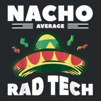 Nacho Average Rad Tech Radiologist Rad Tech T Shirt Crewneck Sweatshirt | Artistshot