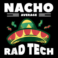 Nacho Average Rad Tech Radiologist Rad Tech T Shirt Zipper Hoodie | Artistshot